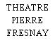 THEATRE PIERRE FRESNAY