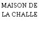 MAISON DE LA CHALLE