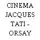 CINEMA JACQUES TATI - ORSAY