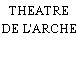 THEATRE DE L'ARCHE