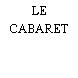 LE CABARET