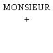 MONSIEUR +