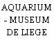 AQUARIUM - MUSEUM DE LIEGE
