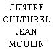 CENTRE CULTUREL JEAN MOULIN