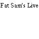 Fat Sam's Live