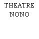 THEATRE NONO