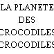 LA PLANETE DES CROCODILES