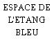 ESPACE DE L'ETANG BLEU