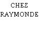 CHEZ RAYMONDE