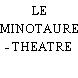 LE MINOTAURE - THEATRE
