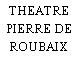 THEATRE PIERRE DE ROUBAIX