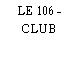 LE 106 - CLUB