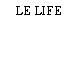 LE LIFE