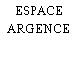 ESPACE ARGENCE