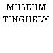 MUSEUM TINGUELY