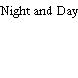 Night and Day