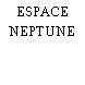 ESPACE NEPTUNE