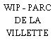 WIP - PARC DE LA VILLETTE