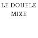 LE DOUBLE MIXE