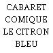 CABARET COMIQUE LE CITRON BLEU