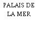 PALAIS DE LA MER