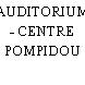 AUDITORIUM - CENTRE POMPIDOU