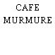 CAFE MURMURE
