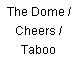 The Dome / Cheers / Taboo