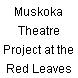 Muskoka Theatre Project at the Red Leaves Playhouse Tent Theatre