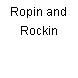 Ropin and Rockin
