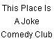 This Place Is A Joke Comedy Club