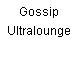 Gossip Ultralounge