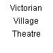 Victorian Village Theatre