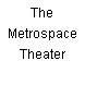 The Metrospace Theater