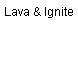 Lava & Ignite