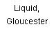 Liquid, Gloucester