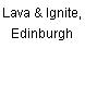 Lava & Ignite, Edinburgh