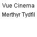 Vue Cinema Merthyr Tydfil
