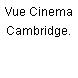 Vue Cinema Cambridge.