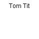 Tom Tit