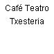 Café Teatro Txesteria