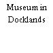 Museum in Docklands