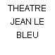 THEATRE JEAN LE BLEU