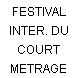 FESTIVAL INTER. DU COURT METRAGE