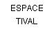 ESPACE TIVAL