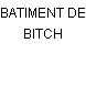 BATIMENT DE BITCH