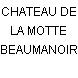 CHATEAU DE LA MOTTE BEAUMANOIR