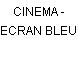 CINEMA - ECRAN BLEU