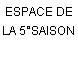 ESPACE DE LA 5°SAISON