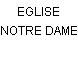EGLISE NOTRE DAME